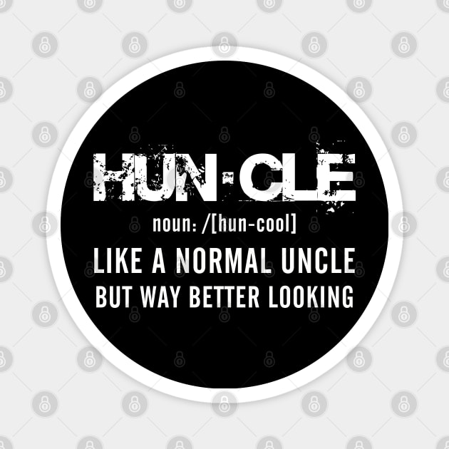 Huncle. LIKE A NORMAL UNCLE BUT WAY MORE BETTER LOOKING Magnet by Teekingdom